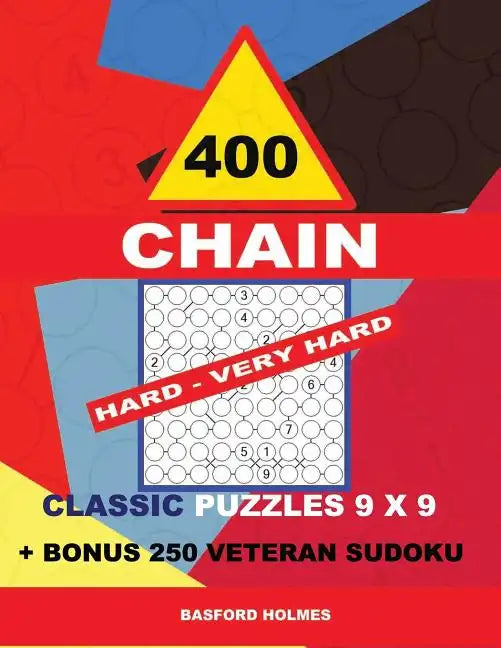 400 Chain Hard - Very Hard Classic Puzzles 9 X 9 + Bonus 250 Veteran Sudoku: Holmes Is a Perfectly Compiled Sudoku Book. Master of Puzzles Chain Sudok - Paperback