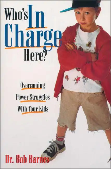 Who's in Charge Here?: Overcoming Power Struggles with Your Kids - Paperback