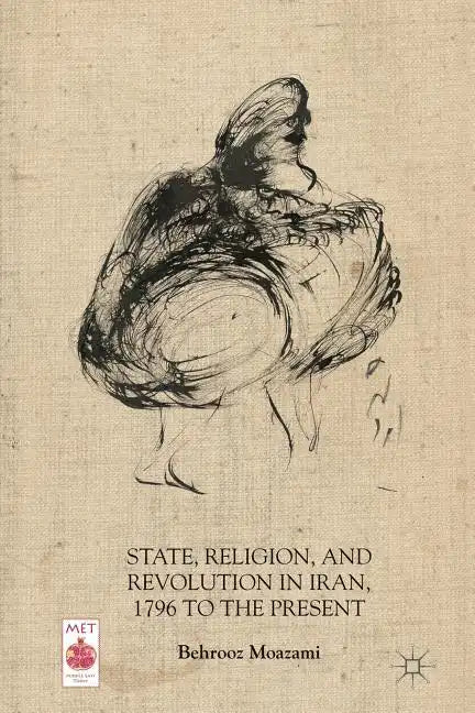 State, Religion, and Revolution in Iran, 1796 to the Present - Paperback