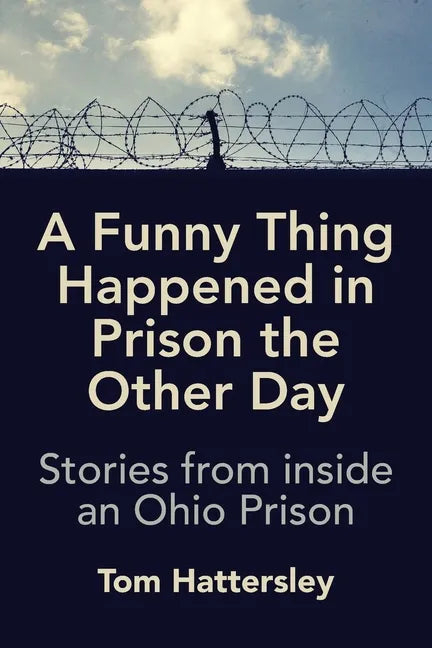 A Funny Thing Happened in Prison the Other Day: Stories from inside an Ohio Prison - Paperback