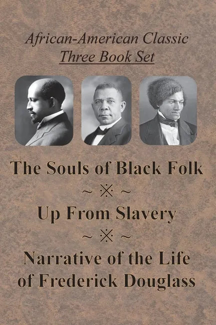 African-American Classic Three Book Set - The Souls of Black Folk, Up From Slavery, and Narrative of the Life of Frederick Douglass - Paperback
