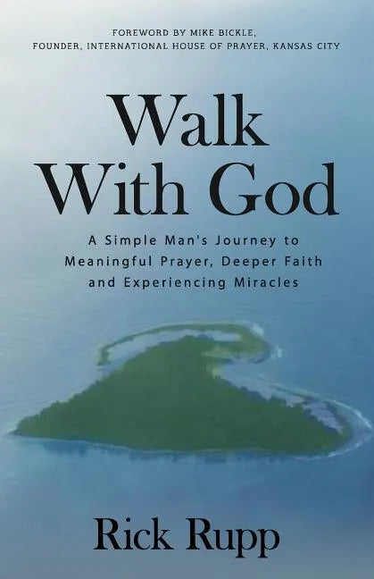 Walk With God: A Simple Man's Journey to Meaningful Prayer, Deeper Faith and Experiencing Miracles - Paperback