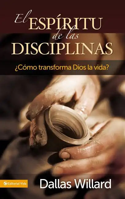 El Espíritu de Las Disciplinas: ¿Cómo Transforma Dios La Vida? - Paperback