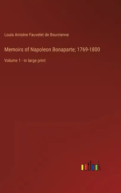 Memoirs of Napoleon Bonaparte; 1769-1800: Volume 1 - in large print - Hardcover