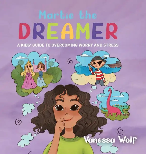 Martie The Dreamer: A Kids' Guide to Overcoming Worry and Stress - Hardcover