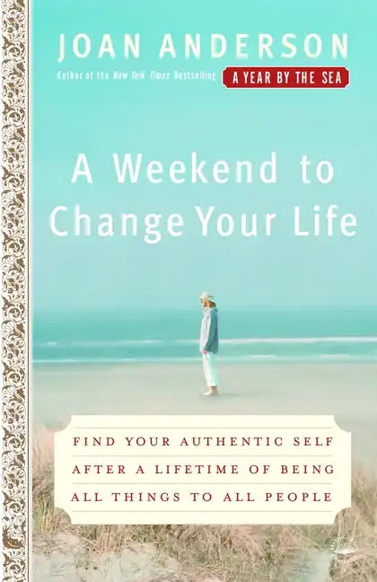 A Weekend to Change Your Life: Find Your Authentic Self After a Lifetime of Being All Things to All People - Paperback