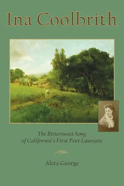 Ina Coolbrith: The Bittersweet Song of California's First Poet Laureate - Paperback
