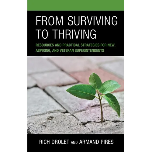 From Surviving to Thriving: Resources and Practical Strategies for New, Aspiring, and Veteran Superintendents - Paperback