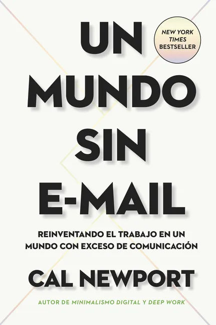 Un Mundo Sin E-mail (a World Without E-Mail, Spanish Edition): Reimaginar El Trabajo En Una Época Con Exceso de Comunicación - Paperback
