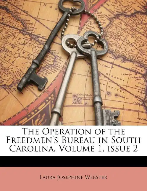 The Operation of the Freedmen's Bureau in South Carolina, Volume 1, issue 2 - Paperback