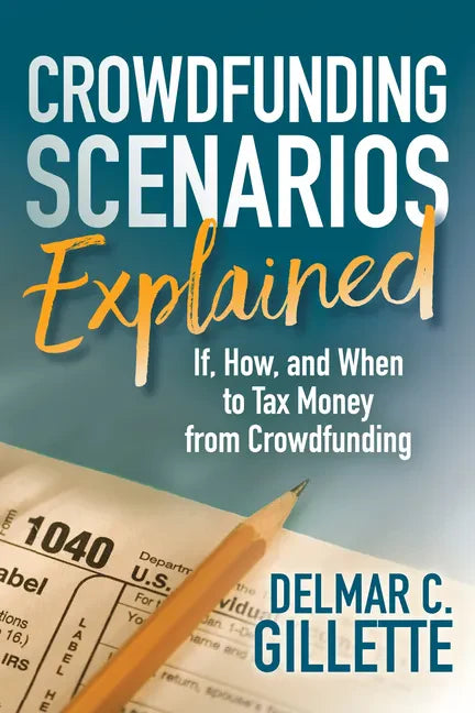 Crowdfunding Scenarios Explained: If, How, and When to Tax Money from Crowdfunding - Paperback