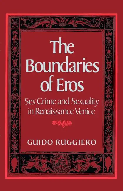 The Boundaries of Eros: Sex Crime and Sexuality in Renaissance Venice - Paperback