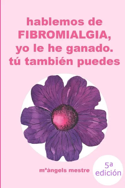 HABLEMOS DE FIBROMIALGIA, Yo la he ganado tú también puedes - Paperback