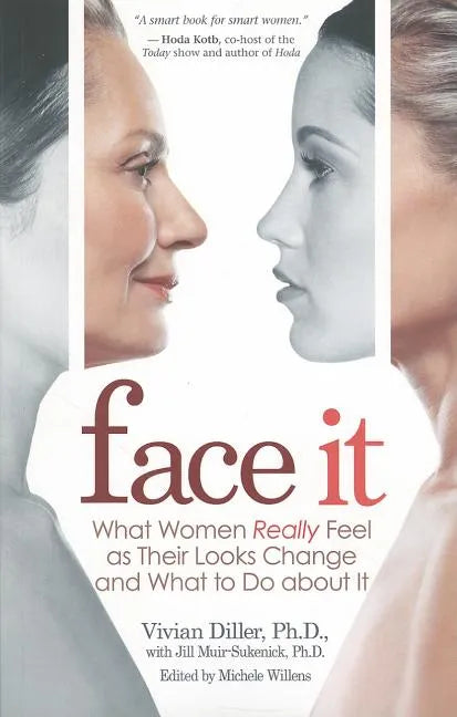 Face It: What Women Really Feel as Their Looks Change and What to Do about It - Paperback