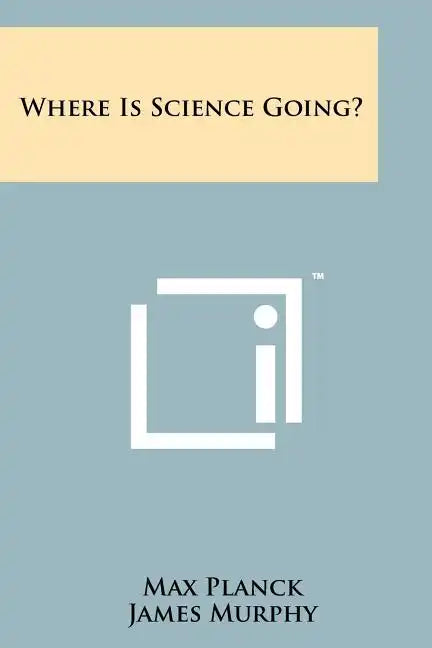 Where Is Science Going? - Paperback