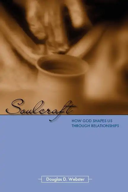 Soulcraft: How God Shapes Us Through Relationships - Paperback