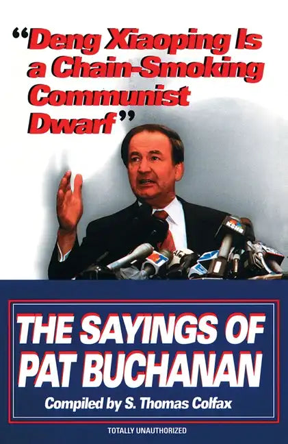 Deng Xiaoping Is a Chain-Smoking Communist Dwarf: The Sayings of Pat Buchanan - Paperback