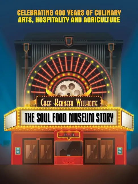 The Soul Food Museum Story: Celebrating 400 Years of Culinary Arts Hospitality and Agriculture - Paperback
