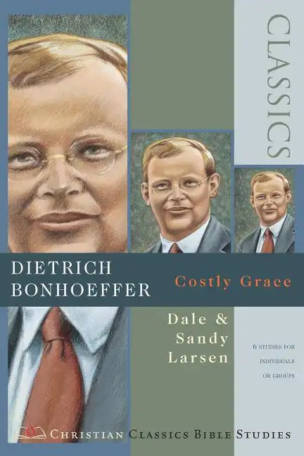 Dietrich Bonhoeffer: Costly Grace ( Christian Classics Bible Studies ) - Paperback