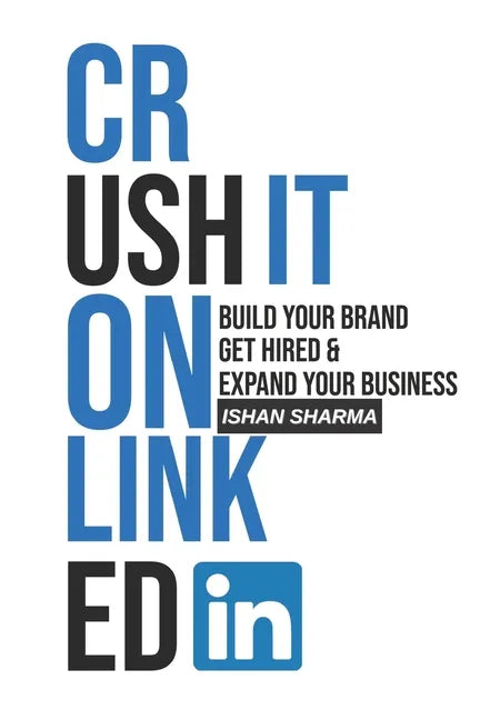 Crush It on LinkedIn: Build Your Brand, Get Hired & Expand Your Business - Paperback