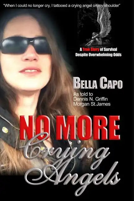 No More Crying Angels: A True Story of Survival Despite Overwhelming Odds - Paperback