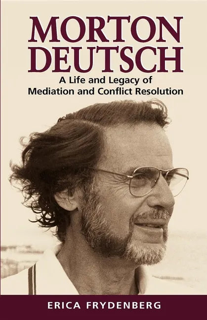 Morton Deutsch: A Life and Legacy of Mediation and Conflict Resolution - Paperback