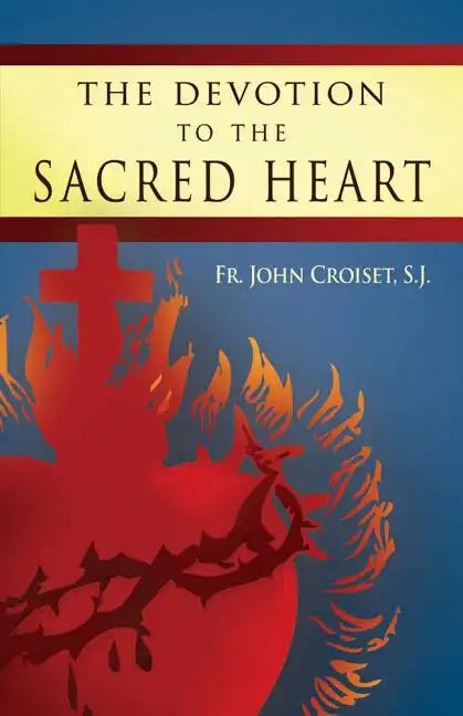 Devotion to the Sacred Heart of Jesus: How to Practice the Sacred Heart Devotion - Paperback