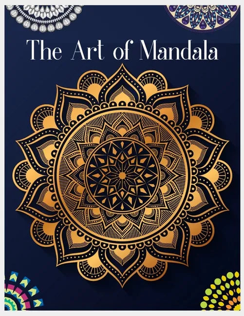 The Art of Mandala: Mandala Coloring Book for Kids, Adult Coloring Book Featuring Calming Mandalas, 100 Mandalas Coloring Book for Adults, - Paperback