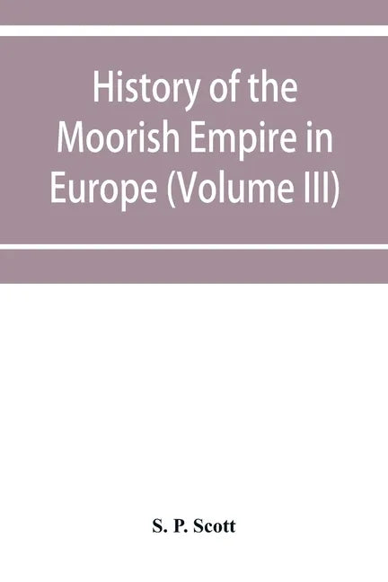 History of the Moorish Empire in Europe (Volume III) - Paperback