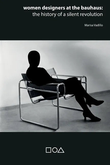 Women designers at the Bauhaus: The history of a silent revolution - Paperback