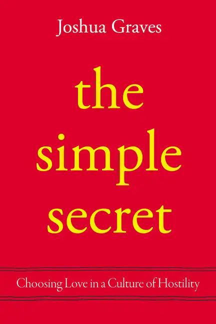 The Simple Secret: Choosing Love in a Culture of Hostility - Paperback