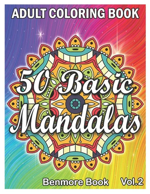 50 Basic Mandalas: An Adult Coloring Book with Fun, Simple, Easy, and Relaxing for Boys, Girls, and Beginners Coloring Pages (Volume 2) - Paperback