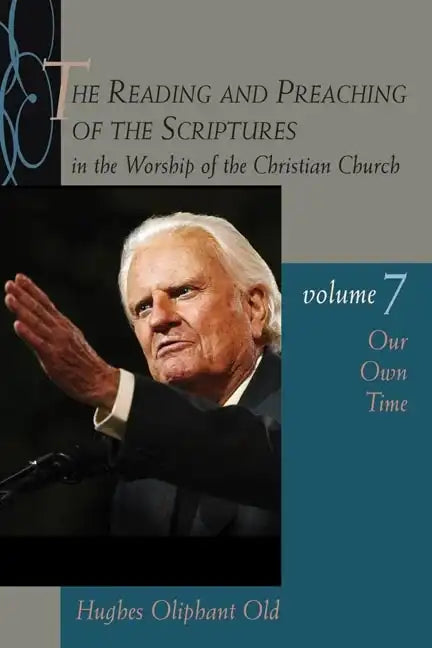 The Reading and Preaching of the Scriptures in the Worship of the Christian Church, Vol. 7: Our Own Time - Paperback