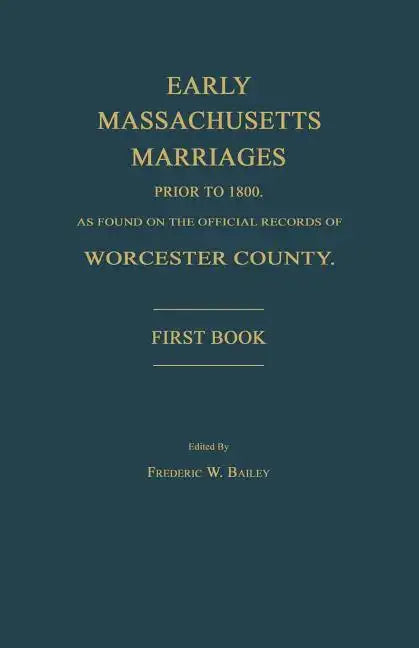 Early Massachusetts Marriages Prior to 1800, as Found on the Official Records of Worcester County. First Book - Paperback