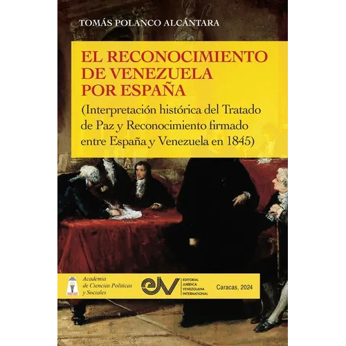 EL RECONOCIMIENTO DE VENEZUELA POR ESPA?A (Interpretaci?n hist?rica de una negociaci?n diplom?tica del Tratado de Paz y Reconocimiento firmado entre E - Paperback