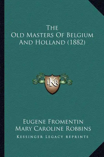 The Old Masters of Belgium and Holland (1882) - Paperback