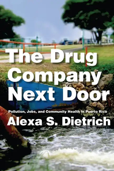 The Drug Company Next Door: Pollution, Jobs, and Community Health in Puerto Rico - Paperback