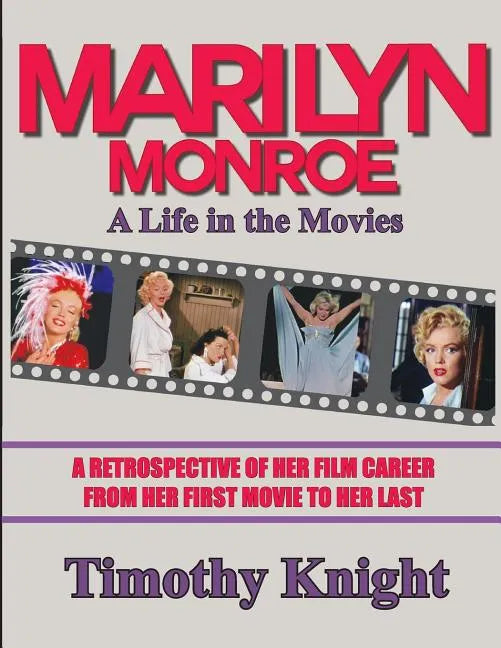 Marilyn Monroe, A Life in the Movies: A Retrospective of Her Film Career from her First Movie to Her Last - Paperback