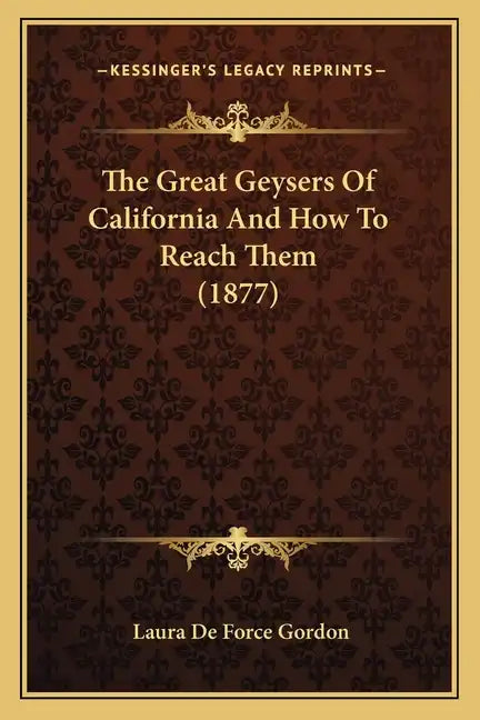 The Great Geysers Of California And How To Reach Them (1877) - Paperback