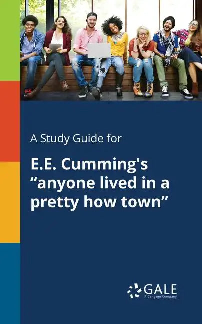 A Study Guide for E.E. Cumming's "anyone Lived in a Pretty How Town" - Paperback
