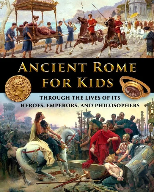 Ancient Rome for Kids through the Lives of its Heroes, Emperors, and Philosophers - Paperback