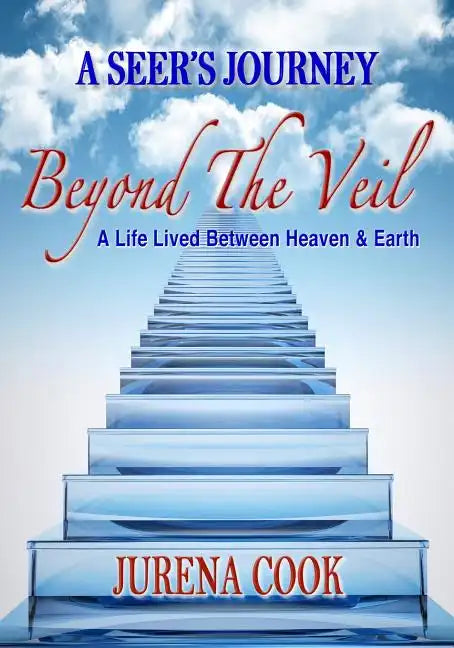Beyond the Veil: A Seer's Journey: A Life Lived Between Heaven and Earth - Paperback
