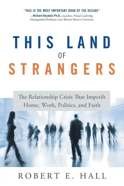 This Land of Strangers: The Relationship Crisis That Imperils Home, Work, Politics, and Faith - Paperback