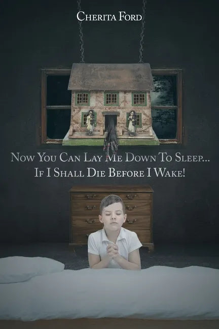 Now You Can Lay Me Down to Sleep... If I Shall Die before I Wake! - Paperback