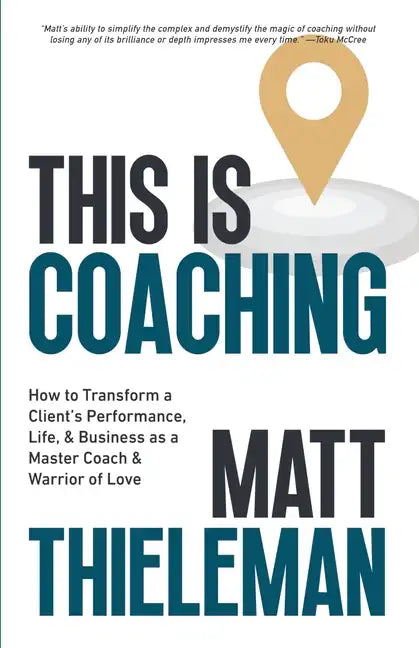 This is Coaching: How to Transform a Client's Performance, Life & Business as a Master Coach & Warrior of Love - Paperback