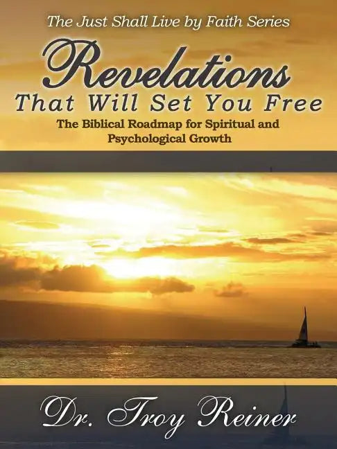Revelations That Will Set You Free: The Biblical Roadmap for Spiritual and Psychological Growth - Paperback