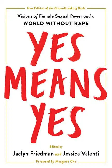 Yes Means Yes!: Visions of Female Sexual Power and a World Without Rape - Paperback
