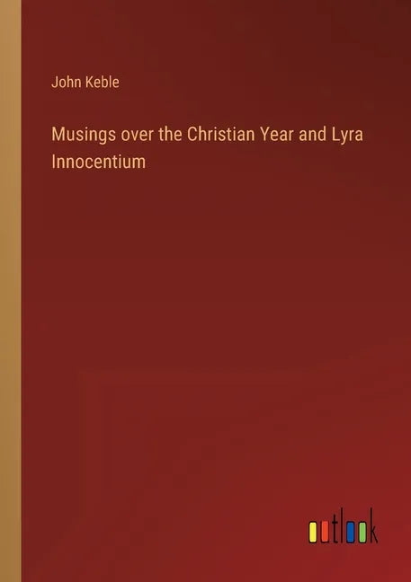 Musings over the Christian Year and Lyra Innocentium - Paperback