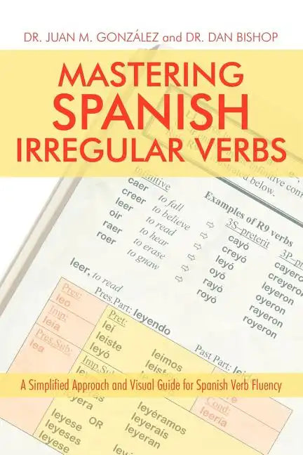 Mastering Spanish Irregular Verbs: A Simplified Approach and Visual Guide for Spanish Verb Fluency - Paperback