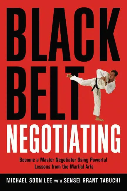 Black Belt Negotiating: Become a Master Negotiator Using Powerful Lessons from the Martial Arts - Paperback